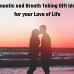 Romantic and Breath Taking Gift Ideas for your Love of Life